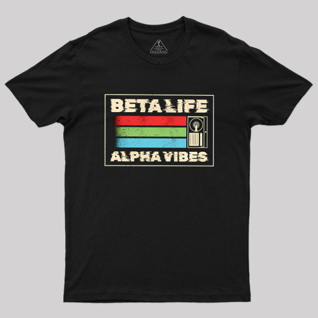 Beta Life Alpha Vibes Geek T-Shirt