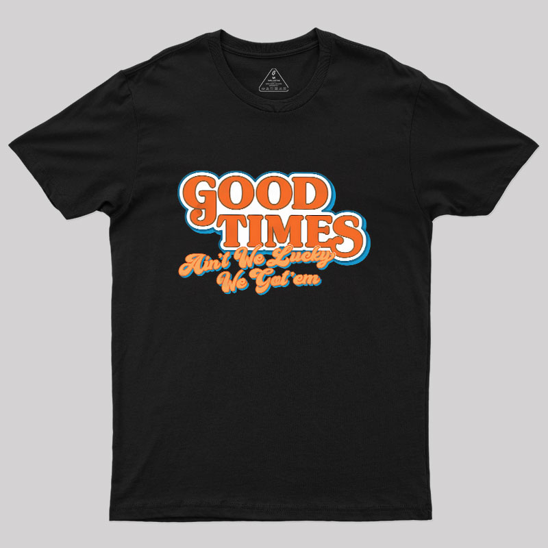 Good Times Geek T-Shirt