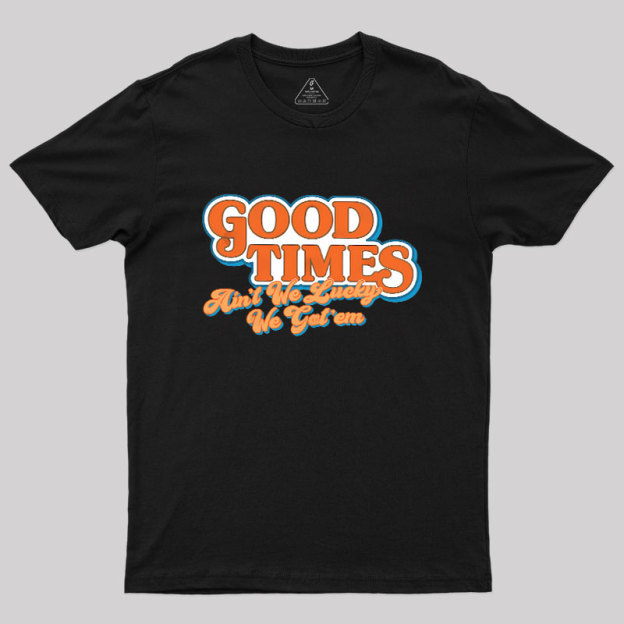 Good Times Geek T-Shirt