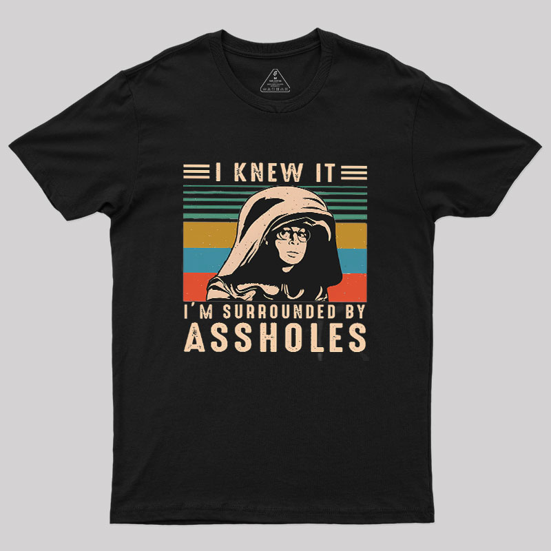 Dark Helmet I Knew It I'm Surrounded By Assholes Geek T-Shirt