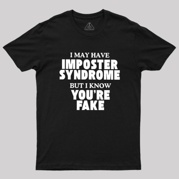 I May Have Imposter Syndrome Geek T-Shirt