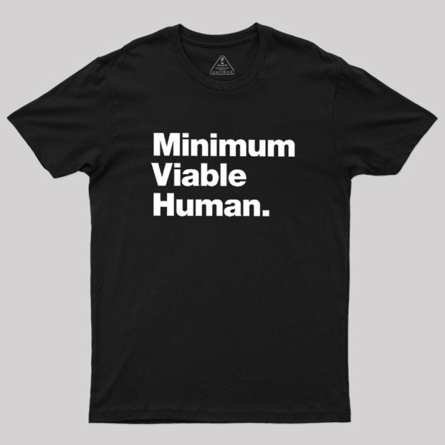Minimum Viable Human Geek T-Shirt