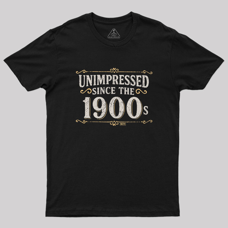 Unimpressed since the 1900s Geek T-Shirt