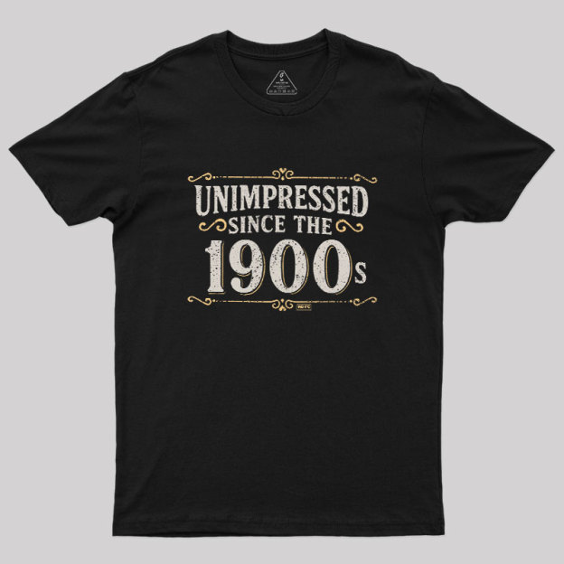 Unimpressed since the 1900s Geek T-Shirt