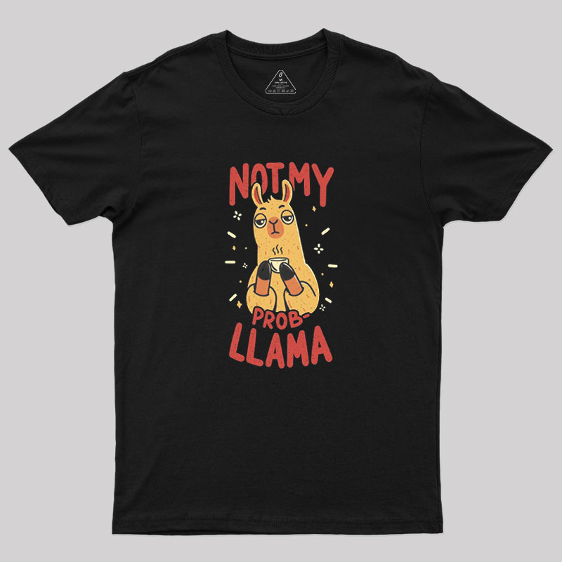 Not My Prob-Llama Geek T-Shirt