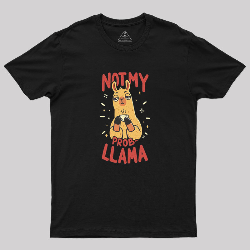 Not My Prob-Llama Geek T-Shirt