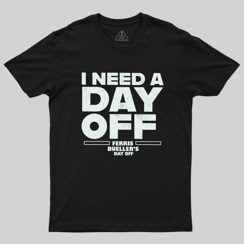 I Need A Day Off Geek T-Shirt