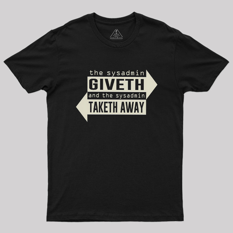 Sysadmin Giveth And Taketh Away Geek T-Shirt