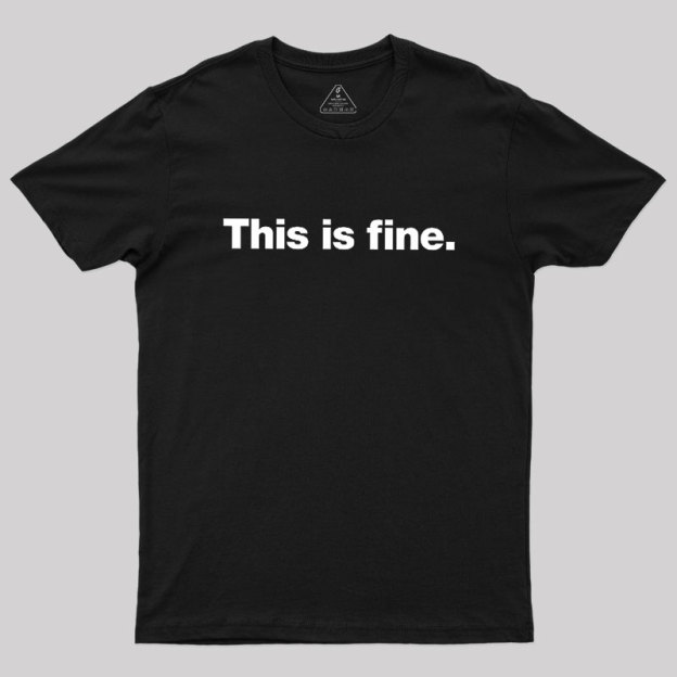 This Is Fine Geek T-Shirt