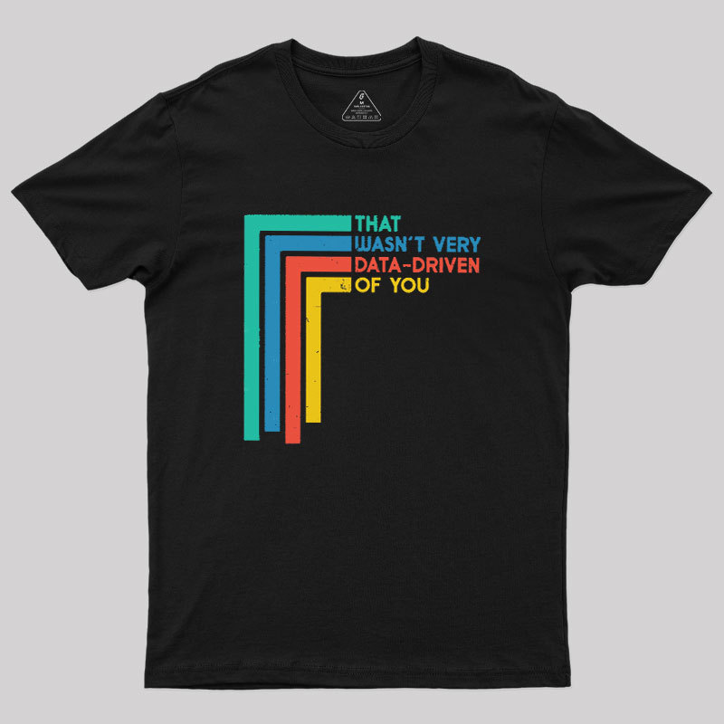 Geeksoutfit That Wasn’t Very Data-driven Of You Funny Data Analyst Geek T-Shirt for Sale online
