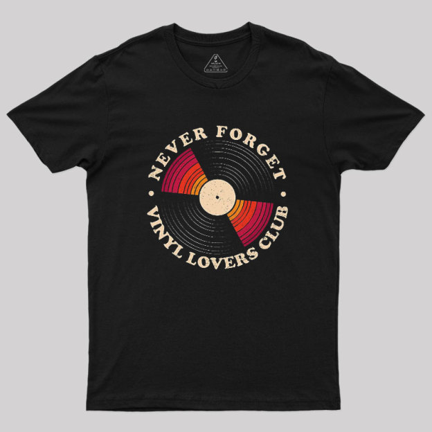 Never Forget Vinyl Lovers Club Geek T-Shirt