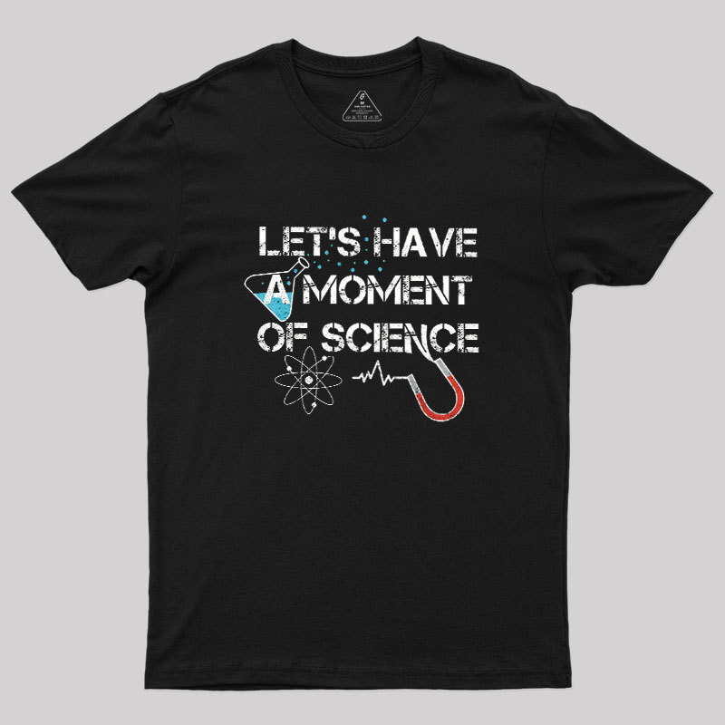 Let's Have A Moment Of Science Geek T-Shirt