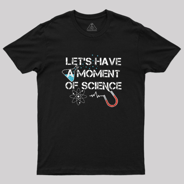 Let's Have A Moment Of Science Geek T-Shirt