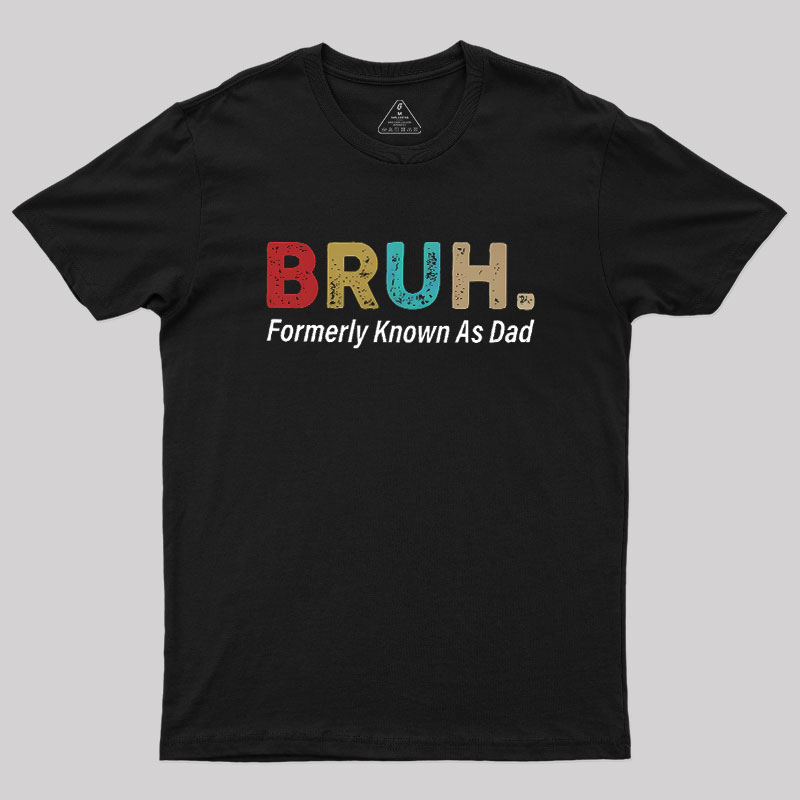 Bruh Formerly Known As Dad Geek T-Shirt