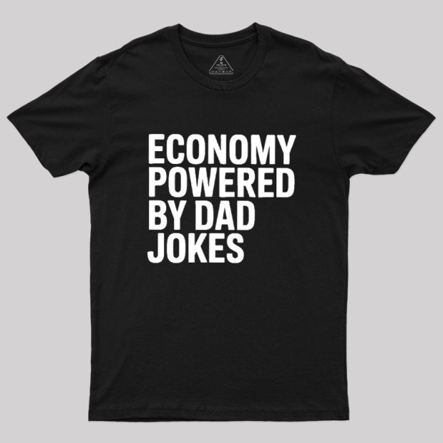Economy Powered By Dad Jokes Geek T-Shirt