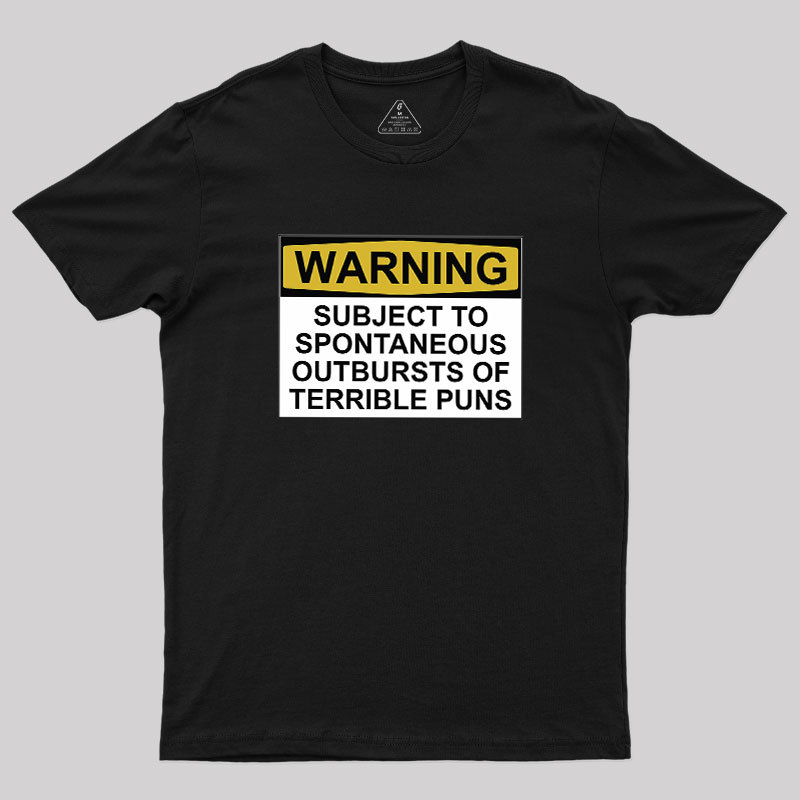 SUBJECT TO SPONTANEOUS OUTBURSTS OF TERRIBLE PUNS Geek T-Shirt