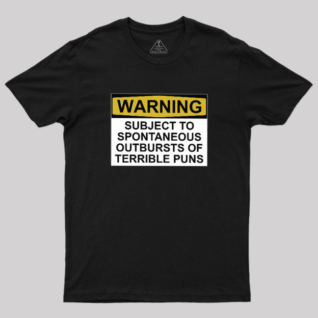 SUBJECT TO SPONTANEOUS OUTBURSTS OF TERRIBLE PUNS Geek T-Shirt