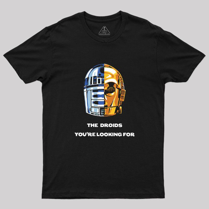 The Droids You Are Looking For Geek T-Shirt