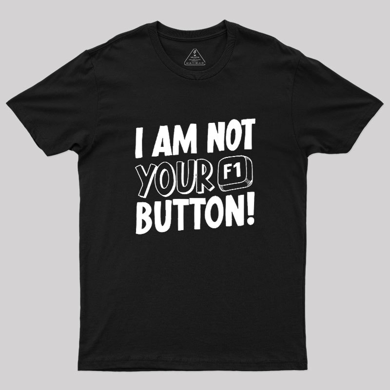 I Am Not Your F1 Button Geek T-Shirt
