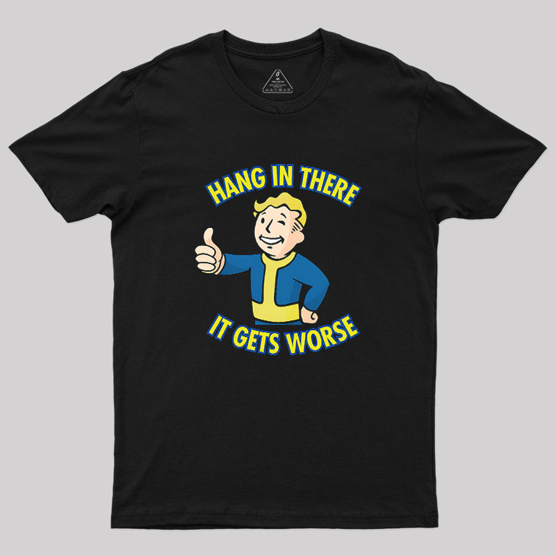 Hang In There It Gets Worse Geek T-Shirt