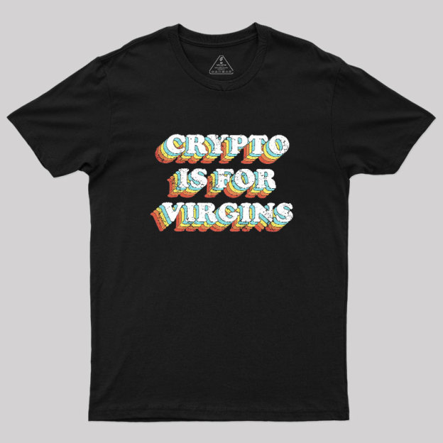 Crypto is for Virgins Geek T-Shirt