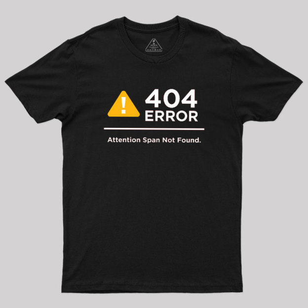 Attention Span Not Found Geek T-Shirt