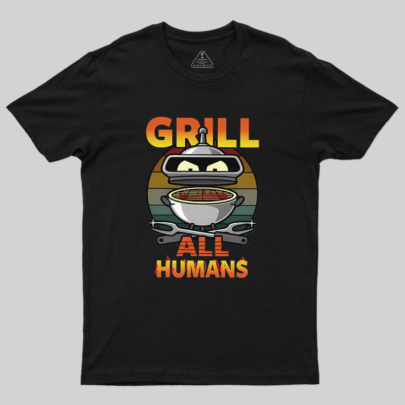 Grill All Humans Geek T-Shirt