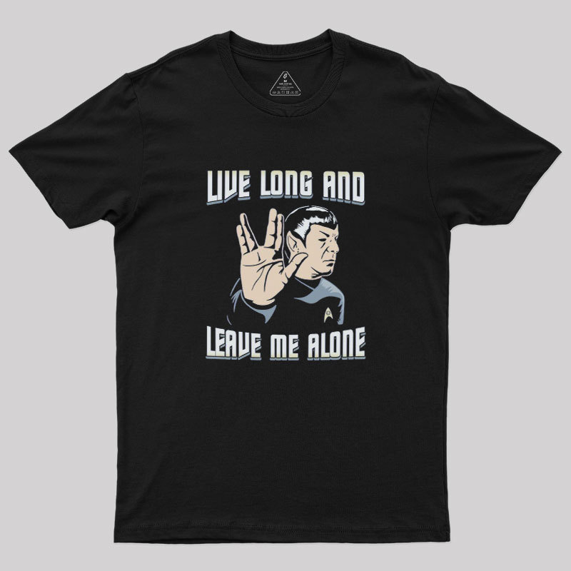 Live Long and Leave Me Alone Geek T-Shirt
