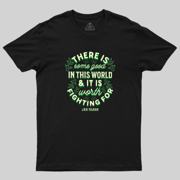 There is Some Good in This World Geek T-Shirt