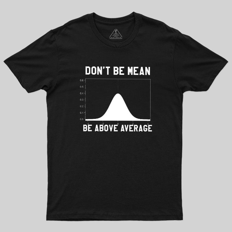 Nerdy Don't Be Mean Be Above Average Science Geek T-Shirt
