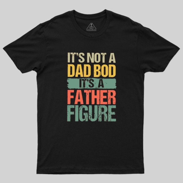 Retro Vintage It's Not A Dad Bod It's A Father Figure Geek T-Shirt