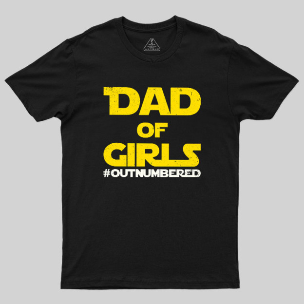 Dad of Girls Outnumbered Geek T-Shirt