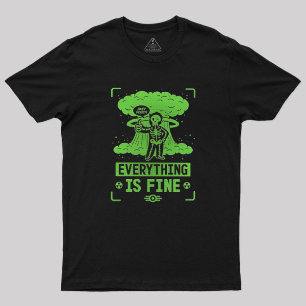 Everything Is Fine Geek T-Shirt