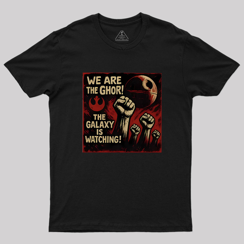 We Are The Ghor The Galaxy Is Watching Geek T-Shirt