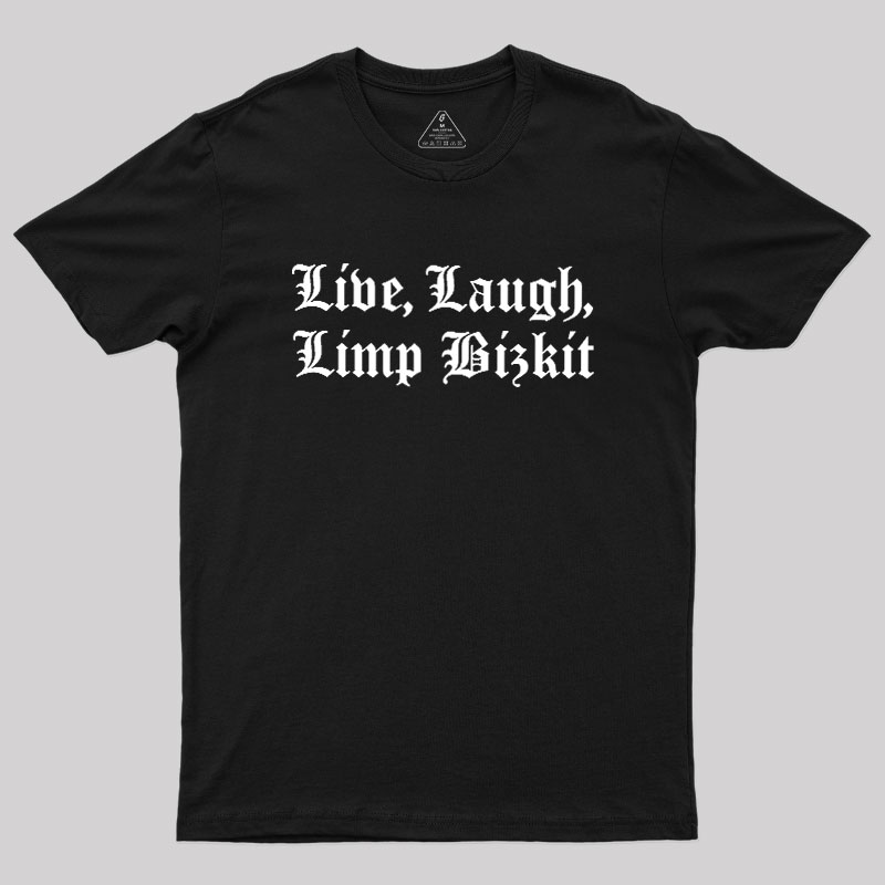 Live Laugh Limp Bizkit Geek T-Shirt