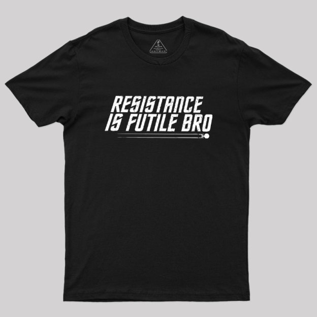 Resistance Is Futile Bro Geek T-Shirt