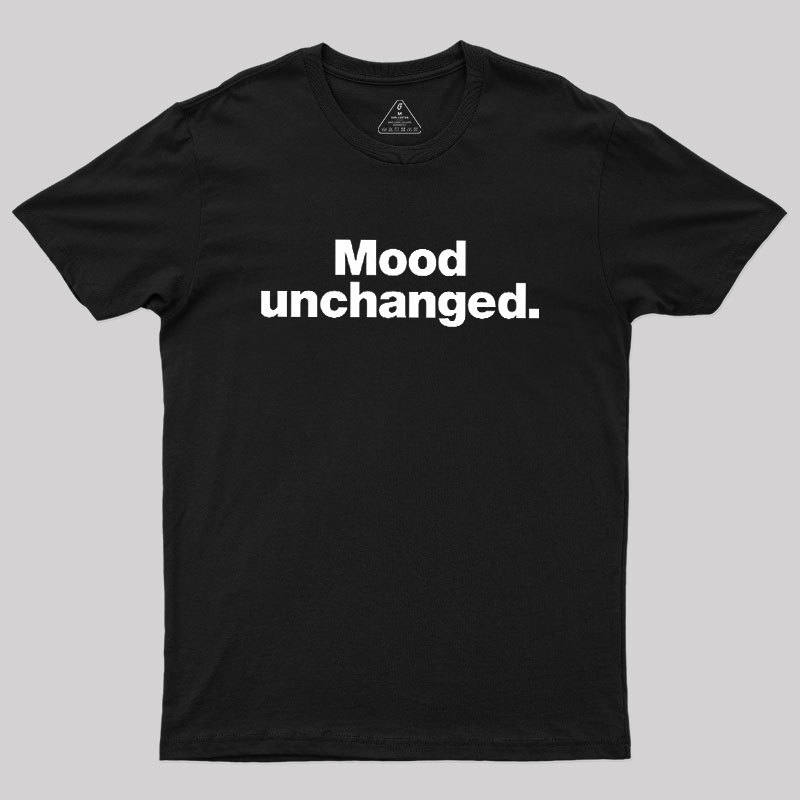 Mood Unchanged Geek T-Shirt