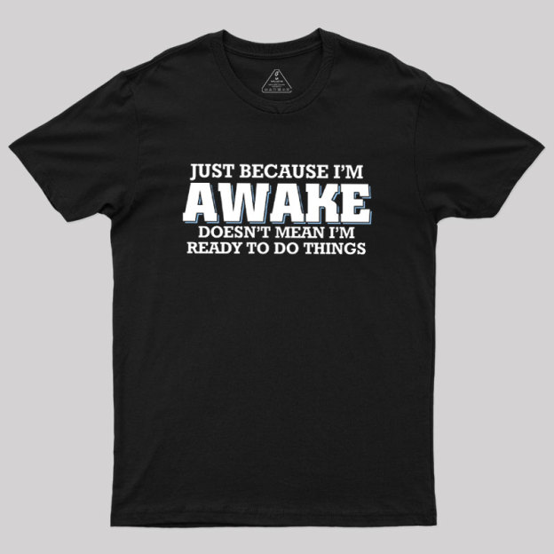 Awake Things Geek T-Shirt