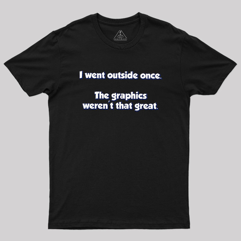 I Went Outside Once Geek T-Shirt