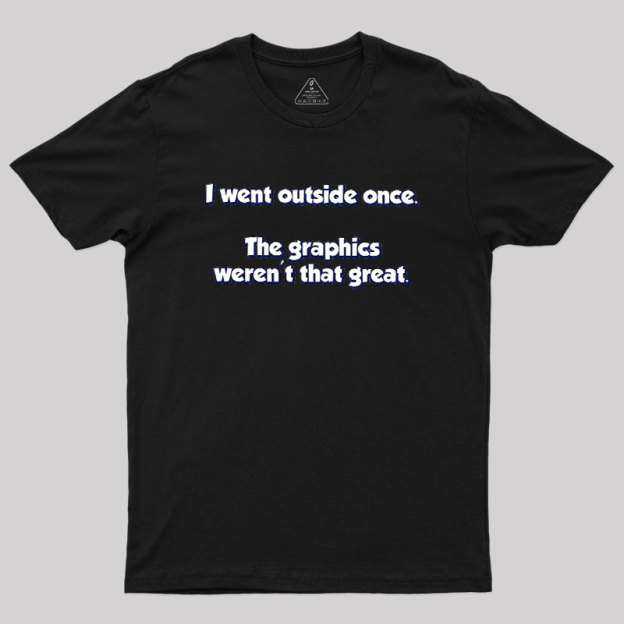 I Went Outside Once Geek T-Shirt