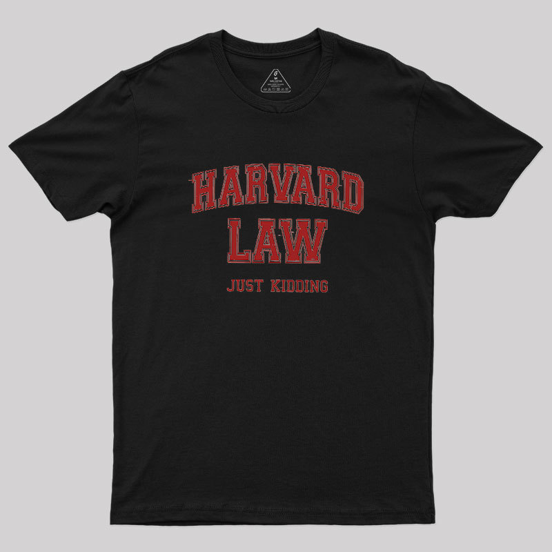 Harvard Law (Just Kidding) Geek T-Shirt
