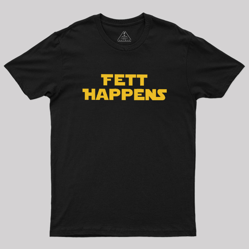 Fett Happens Geek T-Shirt