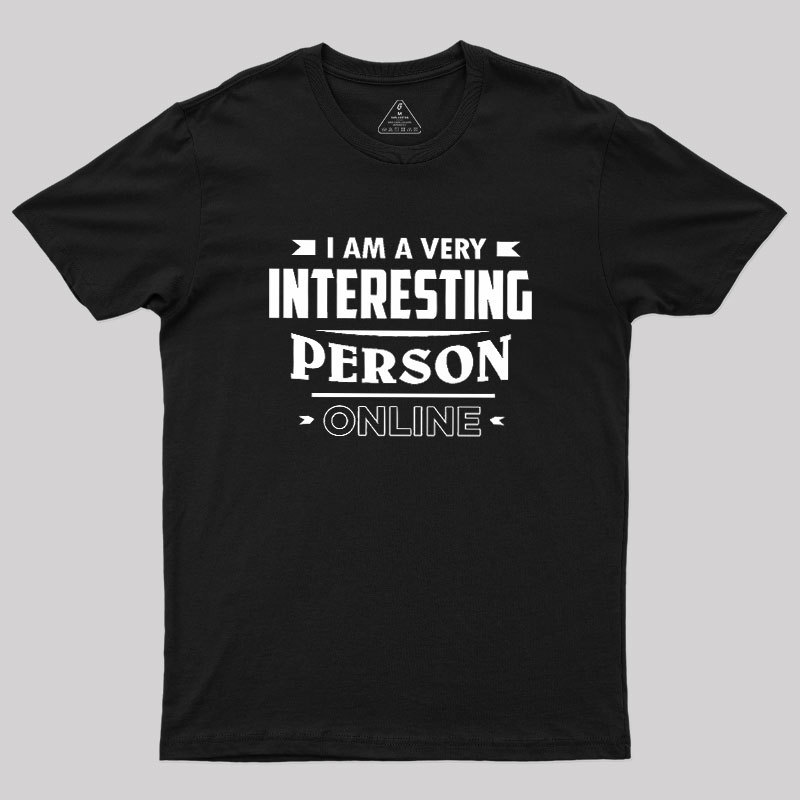 I Am A Very Interesting Person ONLINE Geek T-Shirt
