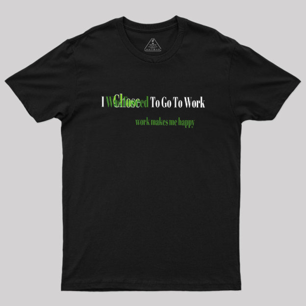 Work Makes Me Happy Geek T-Shirt