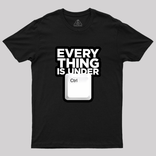 Everything Is Under Control Geek T-Shirt