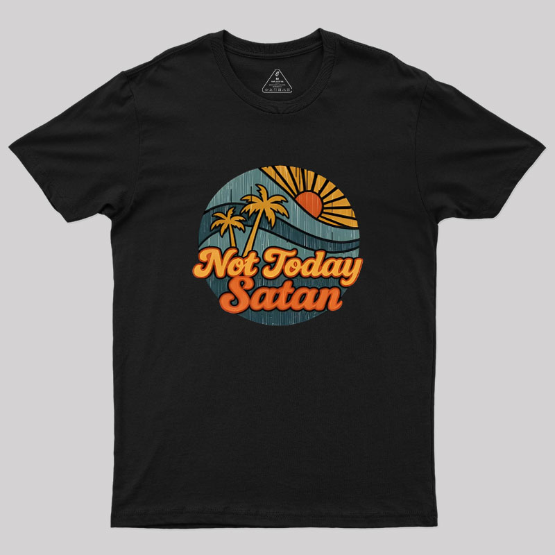 Not Today Satan Geek T-Shirt