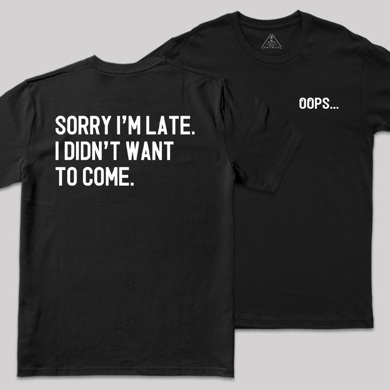 Sorry Im Late Front and Back Printed Geek T-Shirt