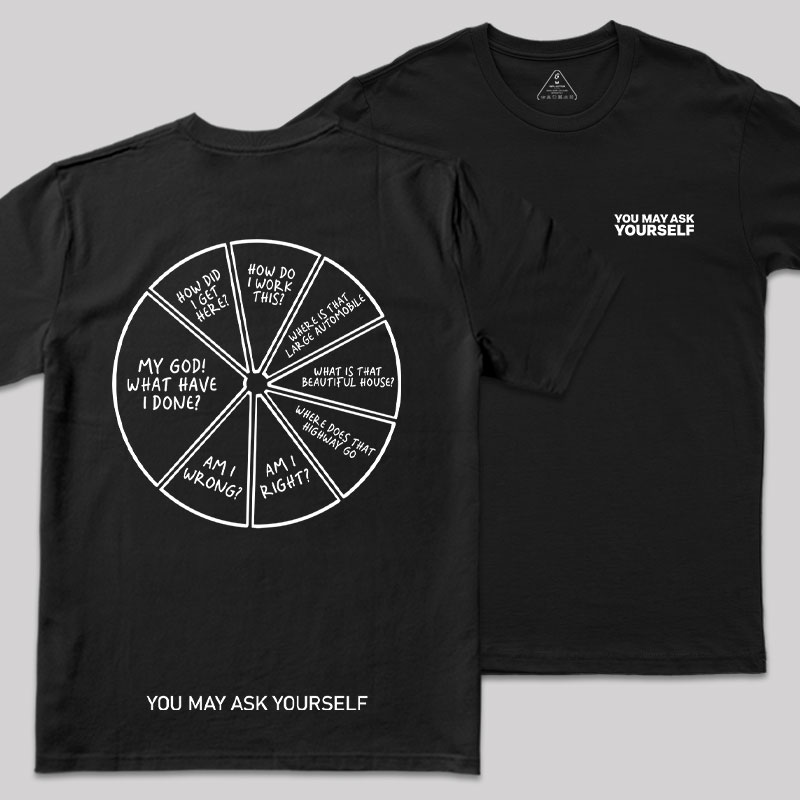 You May Ask Yourself Front and Back Printing Geek T-Shirt