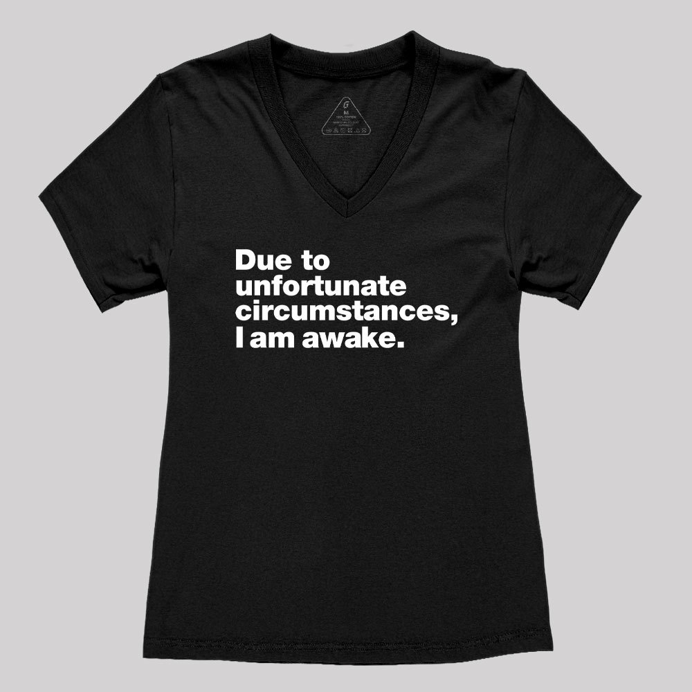 Geeksoutfit Due To Unfortunate Circumstances, I Am Awake Women's V-Neck T-shirt for Sale