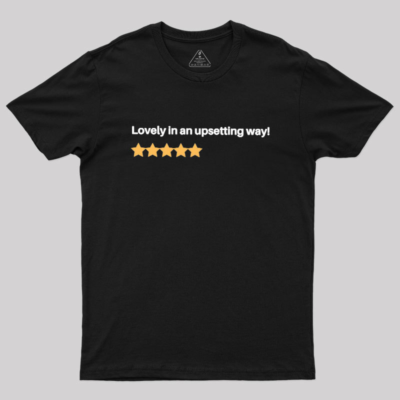 Lovely in an Upsetting Way Geek T-Shirt